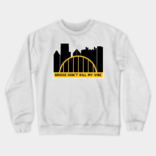 bridge don't kill my vibe Crewneck Sweatshirt